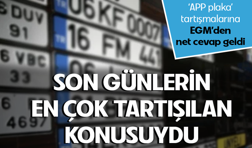 EGM'den "APP plaka" açıklaması: Düzenleme yeni değil