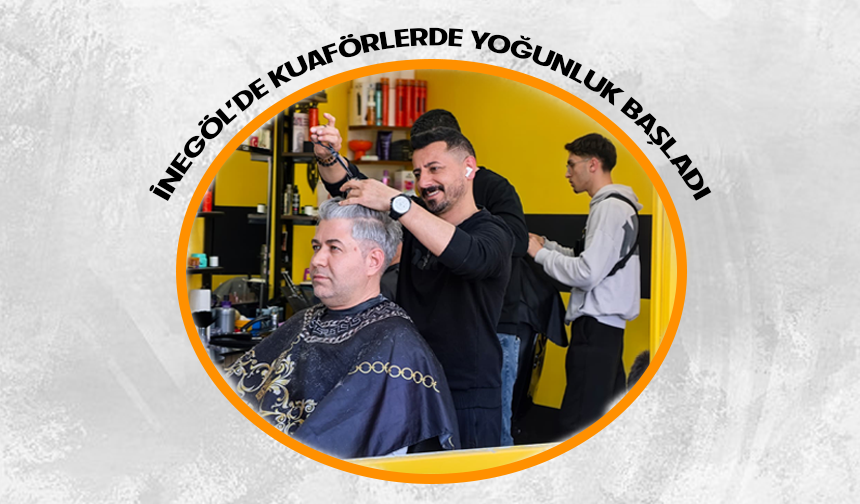 Bursa İnegöl'de kuaförlerde yoğunluk başladı