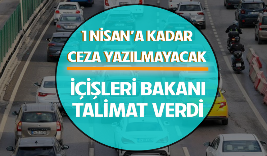 Bakan Çiftçi talimat verdi: Plaka denetimlerinde 1 Nisan'a kadar ceza yok!