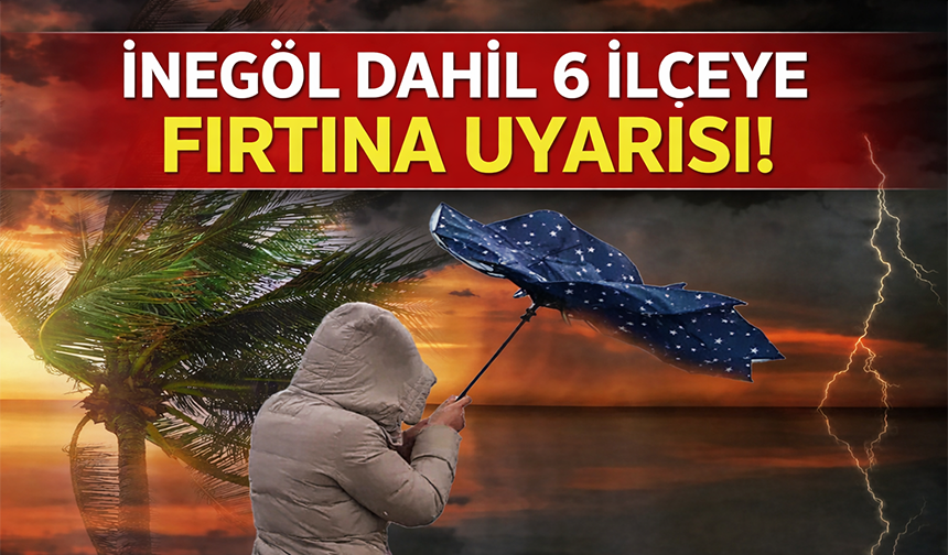 İnegöl dahil 6 ilçe için Bursa Valiliği'nden fırtına uyarısı