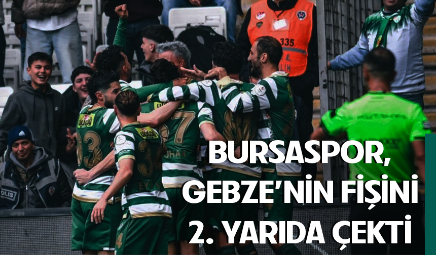 Bursaspor, Gebze'nin fişini 2. yarıda çekti