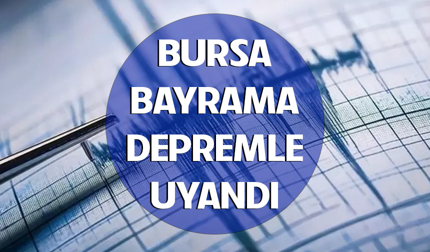 Bursa bayrama depremle uyandı!
