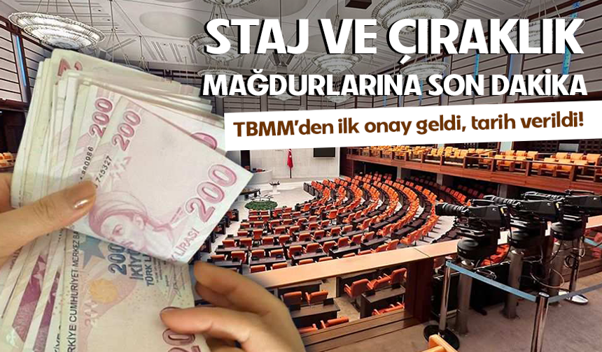 Staj ve çıraklık mağdurlarına son dakika: TBMM’den ilk onay geldi, tarih verildi!