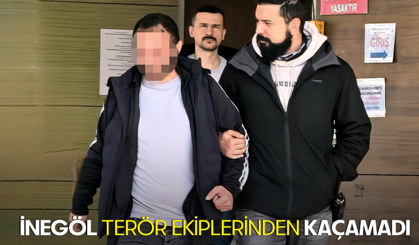 Bursa İnegöl'de terör ekiplerinden kaçamadı