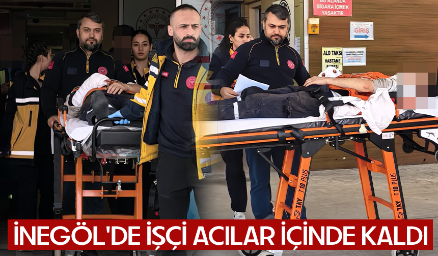 Bursa İnegöl'de işçi acılar içinde kaldı