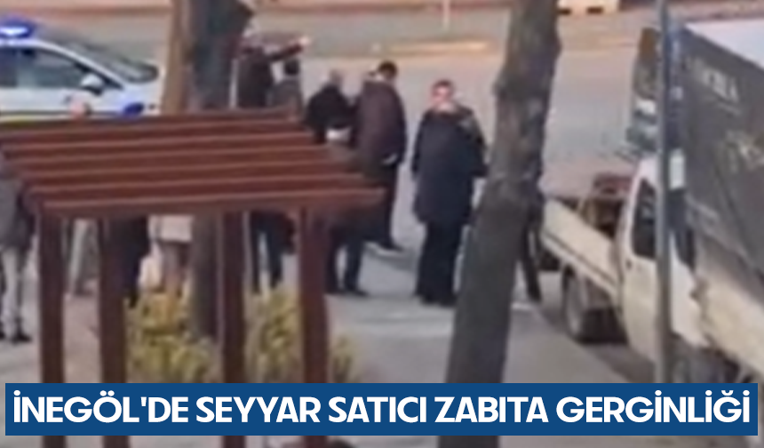 Bursa İnegöl'de seyyar satıcı zabıta gerginliği