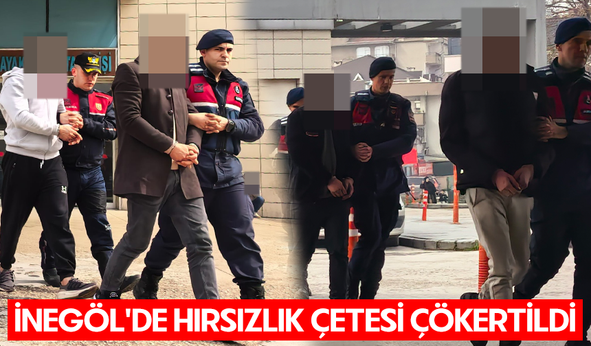 Bursa İnegöl'de hırsızlık çetesi çökertildi