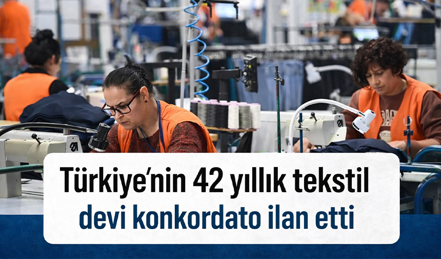 Türkiye'nin 42 yıllık tekstil devi konkordato ilan etti!