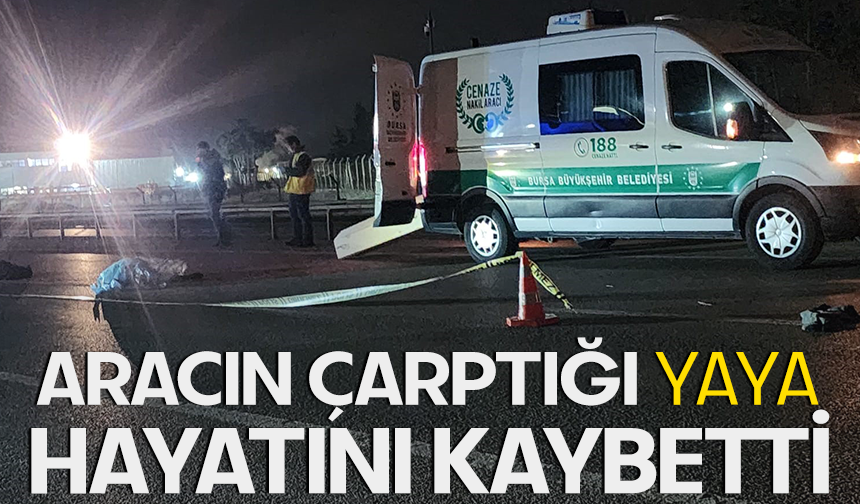 Bursa Mustafakemalpaşa’da aracın çarptığı yaya hayatını kaybetti
