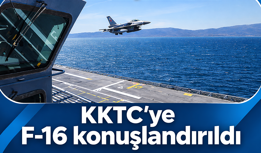 MSB duyurdu! KKTC’ye 6 adet F-16 ve hava savunma sistemleri konuşlandırıldı