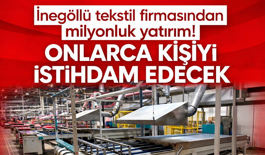 İnegöllü tekstil firmasından milyonluk yatırım! Onlarca kişiyi istihdam edecek