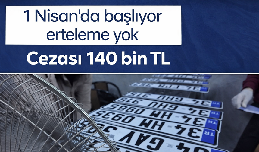 1 Nisan’da başlıyor, erteleme yok, cezası 140 bin TL