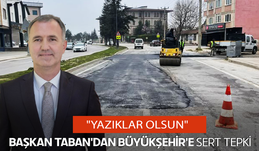 Başkan Taban'dan Büyükşehir'e sert tepki "Yazıklar Olsun"
