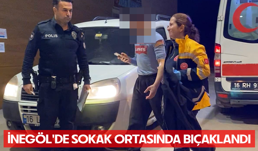 Bursa İnegöl'de sokak ortasında bıçaklandı