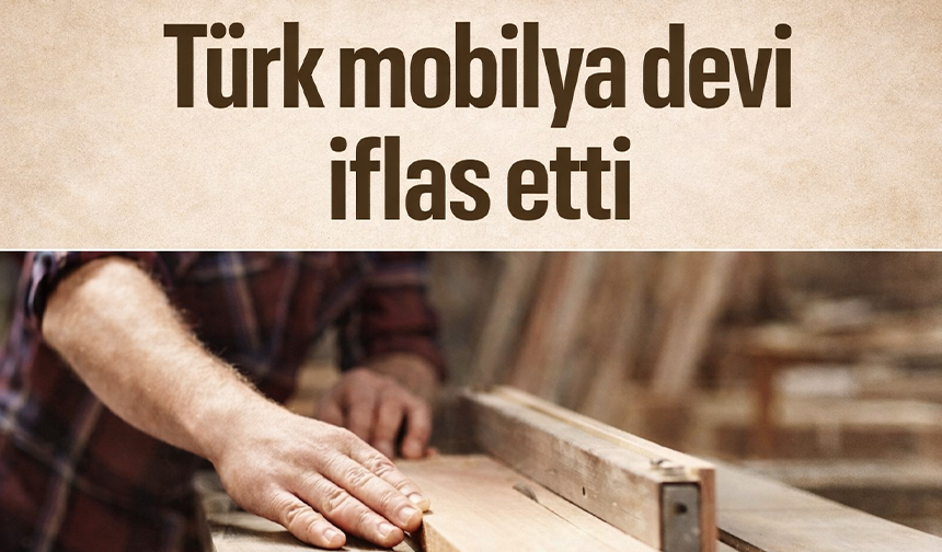 Türk mobilya devi iflas etti
