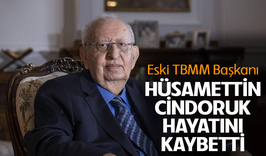 Eski TBMM Başkanı Hüsamettin Cindoruk hayatını kaybetti