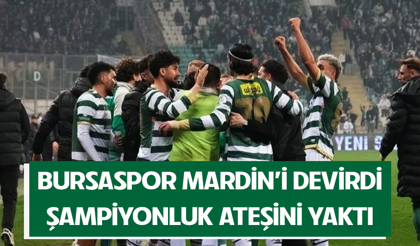 Bursaspor Mardin'i devirdi, şampiyonluk ateşini yaktı