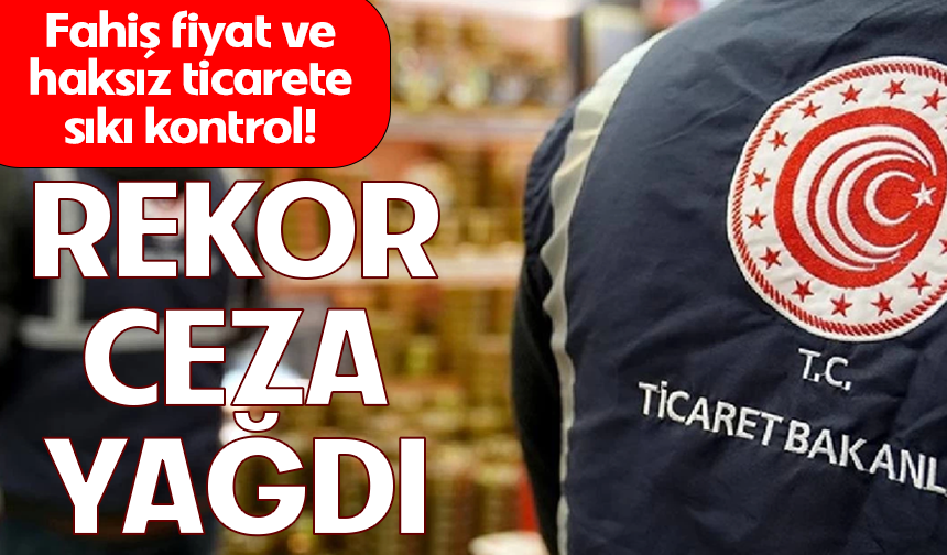 Fahiş fiyat ve haksız ticarete sıkı kontrol: 129 bin firma denetlendi, ceza yağdı