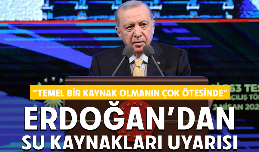 Cumhurbaşkanı Erdoğan: "Geçtiğimiz asırda petrol ve karbon yakıtlar için yapılan mücadele önümüzdeki dönemde su alanında yapılacaktır"