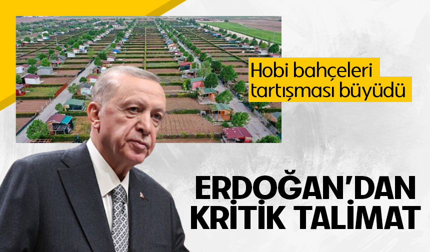 Cumhurbaşkanı Erdoğan'dan hobi bahçeleri talimatı