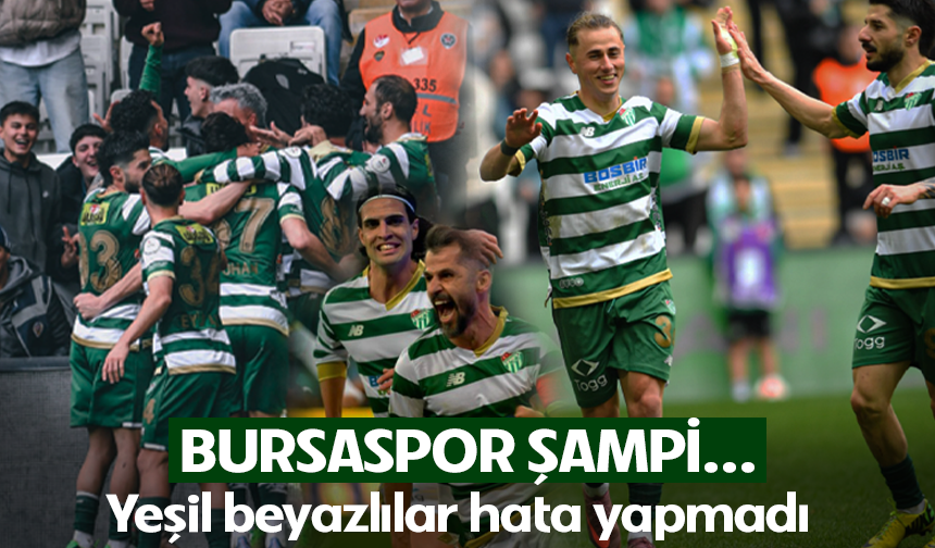Yeşil Beyazlılar hata yapmadı! Bursaspor şampi...