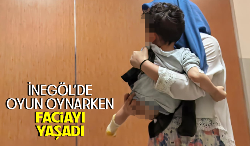 Bursa İnegöl'de oyun oynarken faciayı yaşadı!