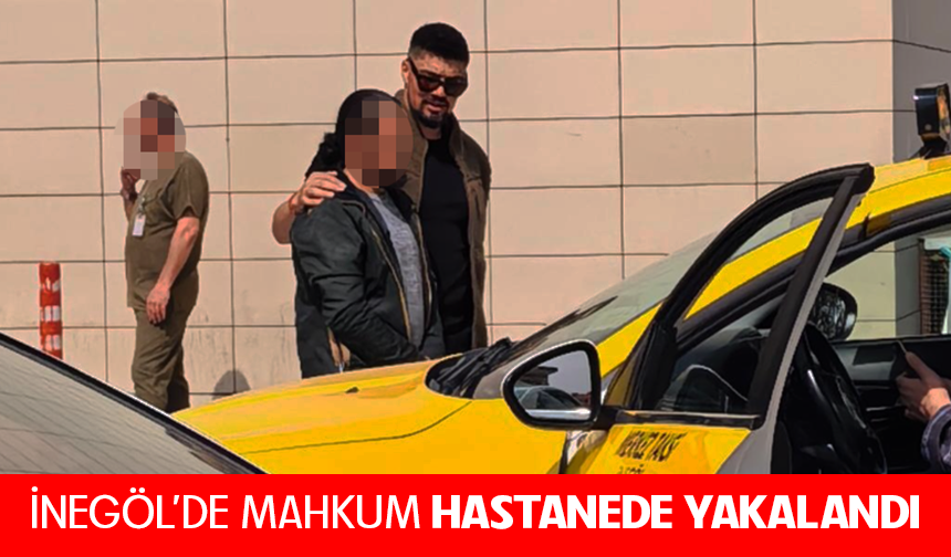 Bursa İnegöl'de mahkum hastanede yakalandı