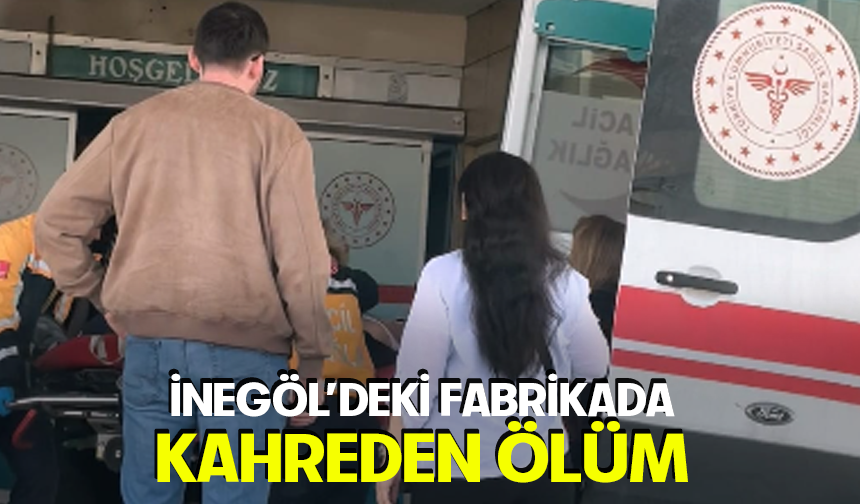 Bursa İnegöl'deki fabrikada kahreden ölüm