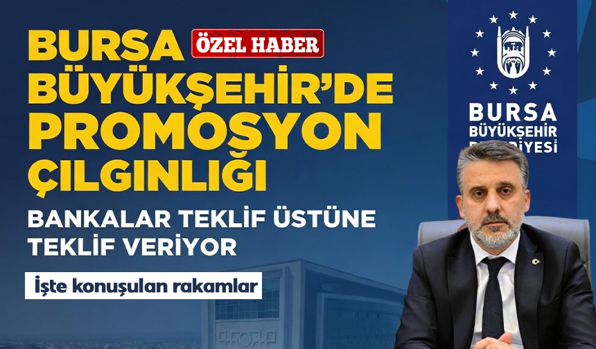Bursa Büyükşehir'de promosyon çılgınlığı
