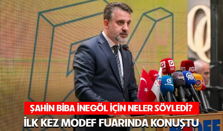 Şahin Biba İnegöl için neler söyledi? ilk kez MODEF Fuarında konuştu