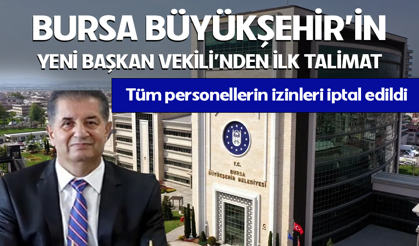 Bursa Büyükşehir'in Yeni Başkan Vekili'nden ilk talimat