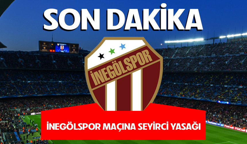 İnegölspor maçına seyirci yasağı!