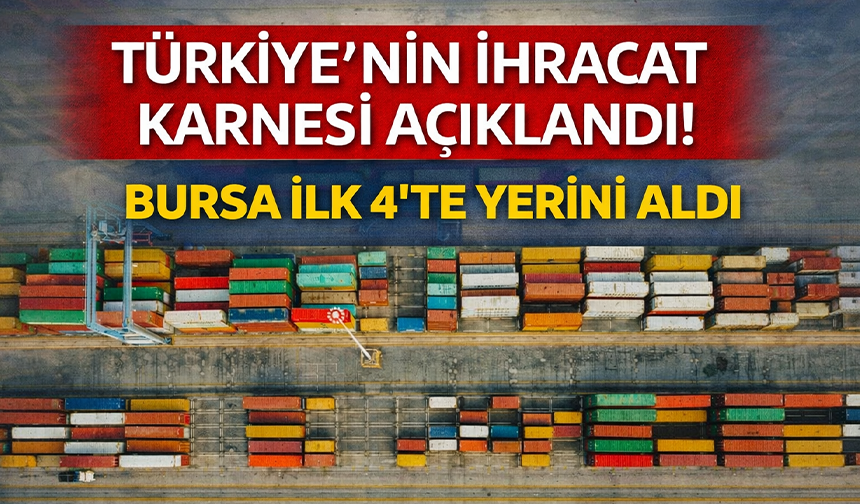 14 ilde ihracat 1 milyar doları aştı! Bursa ihracatta ilk 4’te