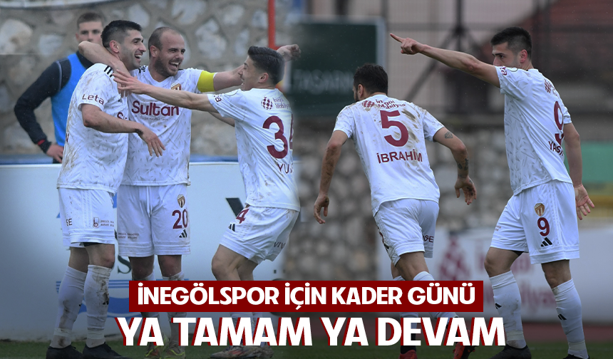 İnegölspor için kader günü! Ya tamam ya devam