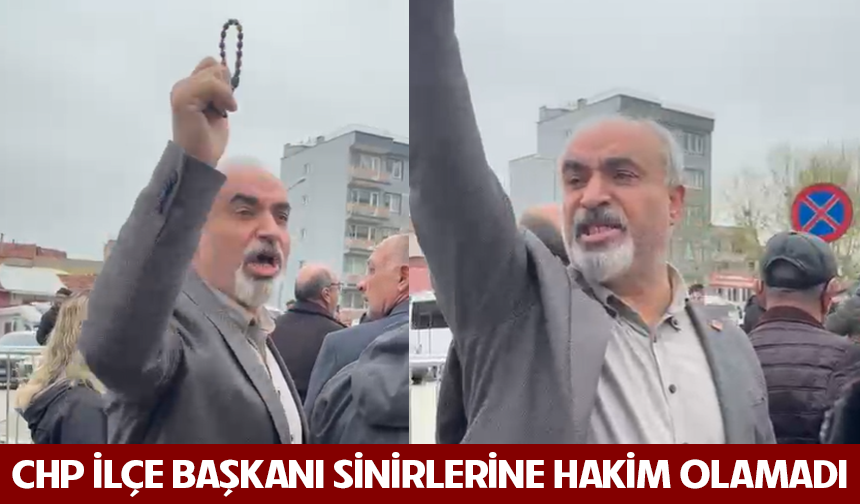 CHP İlçe Başkanı sinirlerine hakim olamadı