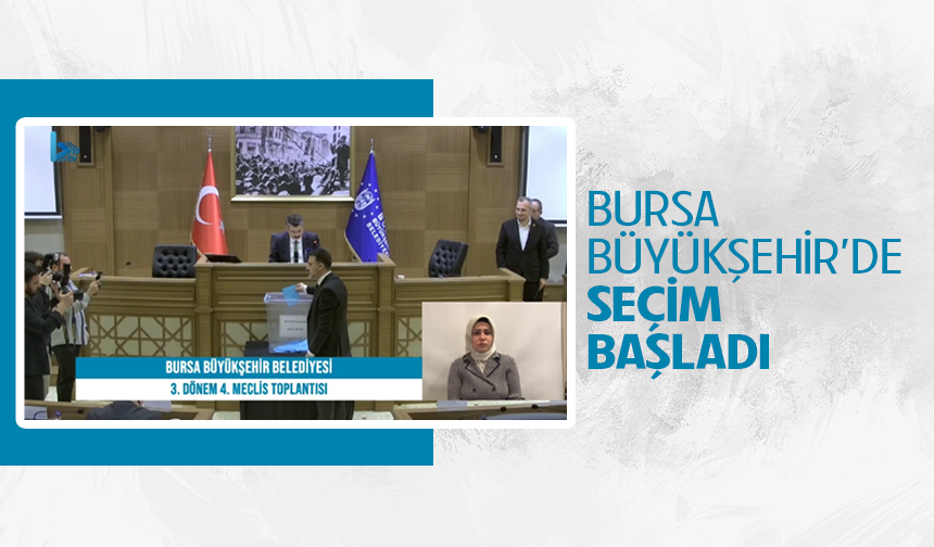BURSA BÜYÜKŞEHİR’DE SEÇİM BAŞLADI