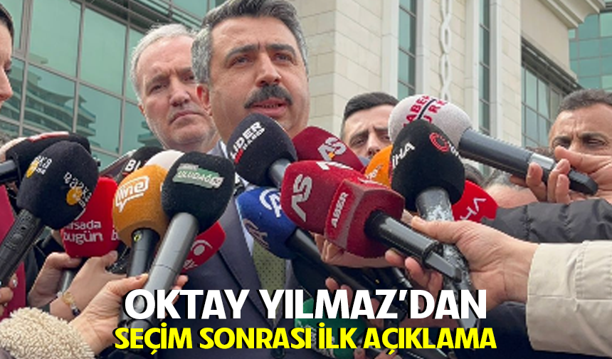 Oktay Yılmaz'dan seçim sonrası ilk açıklama