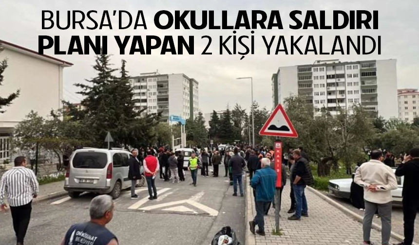 Bursa'da okullara saldırı planı yapan 2 kişi yakalandı
