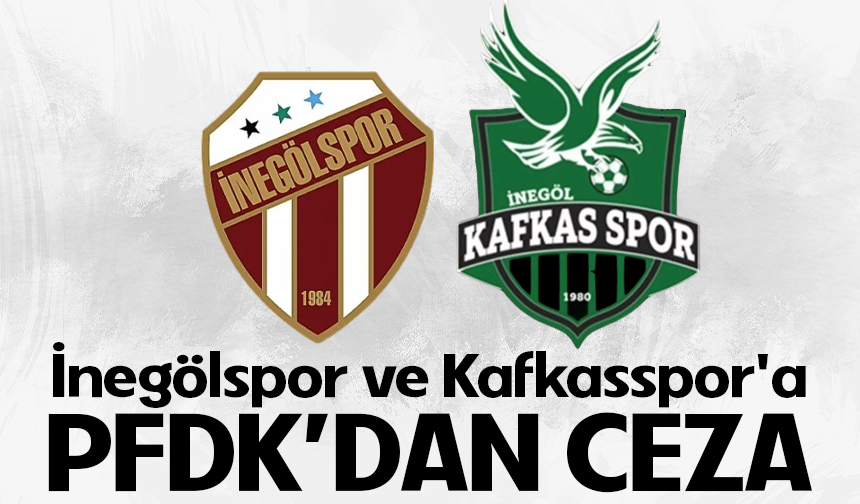 İnegölspor ve Kafkasspor'a PFDK’dan ceza