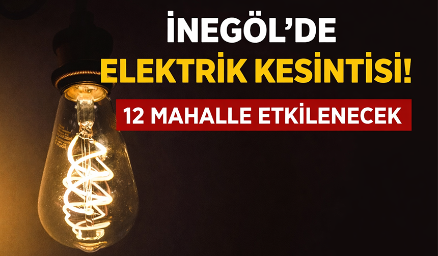 İnegöl’de 12 mahallede planlı elektrik kesintisi