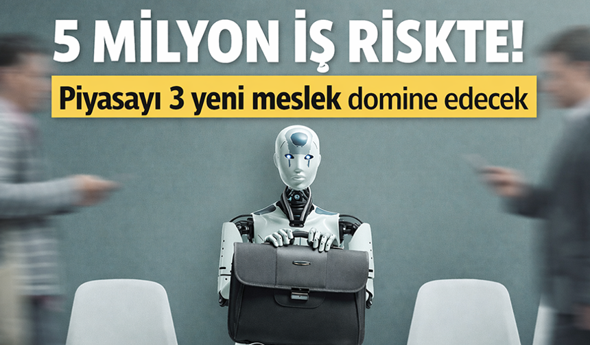 5 milyon iş riskte: Yapay zeka 3 yeni mesleği öne çıkarıyor
