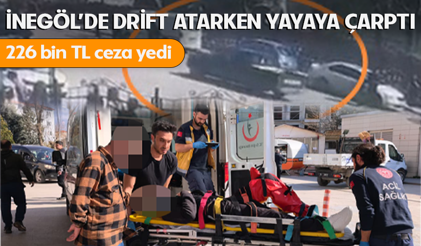 Bursa İnegöl'de drift atarken yayaya çarptı! 226 bin TL ceza yedi