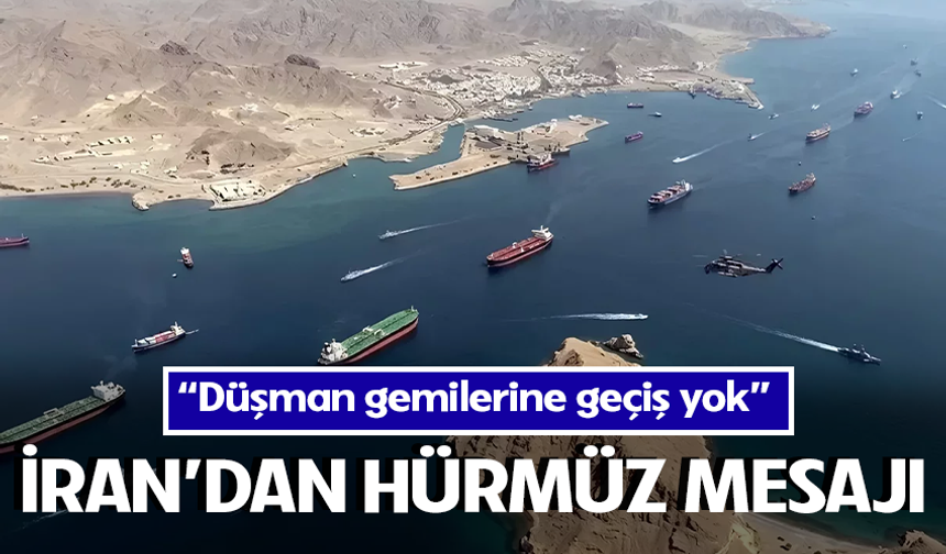 İran: "Düşmanla bağlantılı gemilerin Hürmüz Boğazı’ndan geçme hakkı yoktur ve olmayacaktır"