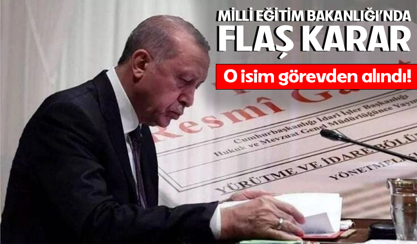 Milli Eğitim Bakan Yardımcısı görevden alındı