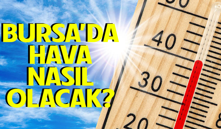 25 Nisan Bursa'da hava nasıl olacak?