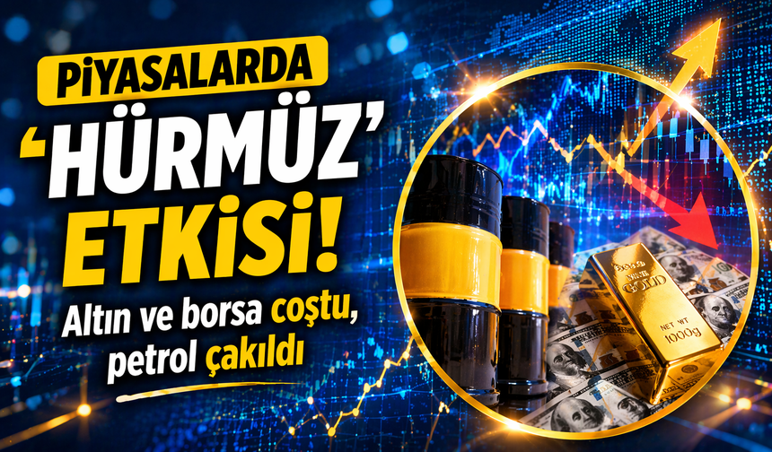 Piyasalarda 'Hürmüz' fırtınası! Altın ve borsa coştu, petrol çakıldı