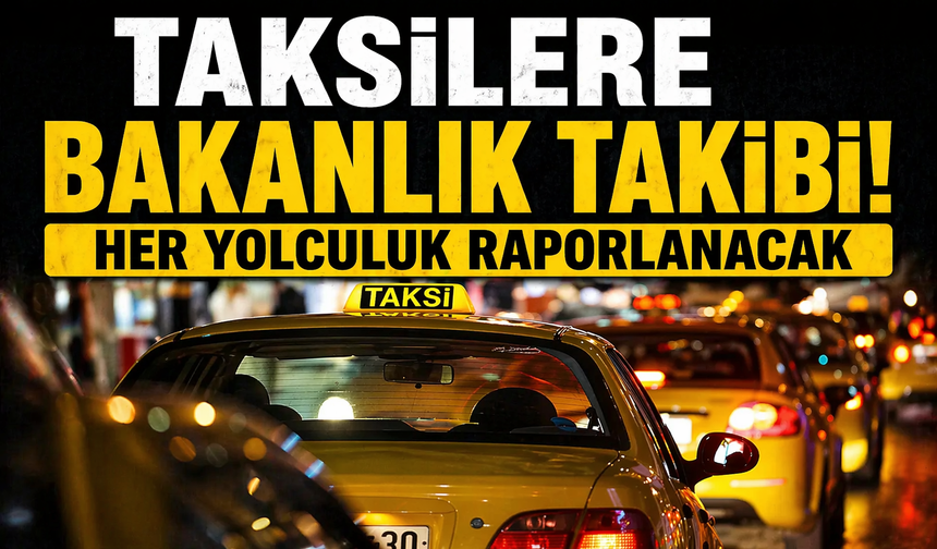 Bakanlık taksilerde düğmeye bastı, 'takip' dönemi başlıyor
