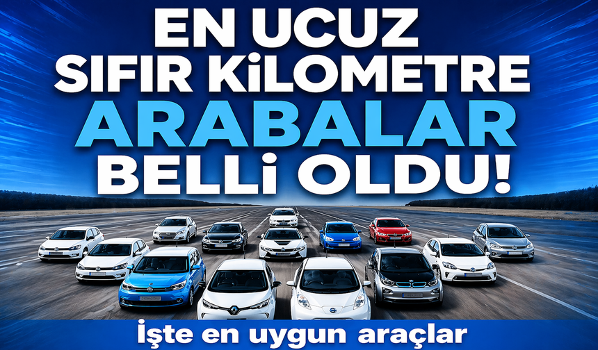 En ucuz sıfır kilometre otomobiller belli oldu!