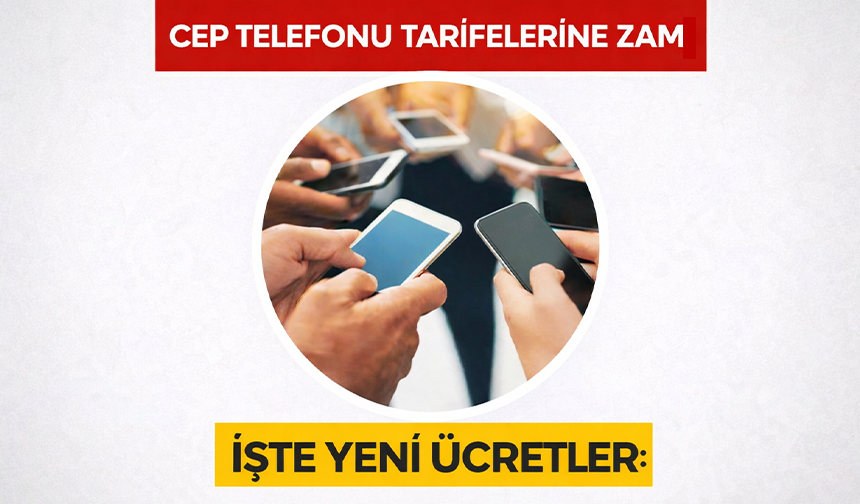 Cep telefonu tarifelerine zam: İşte yeni ücretler