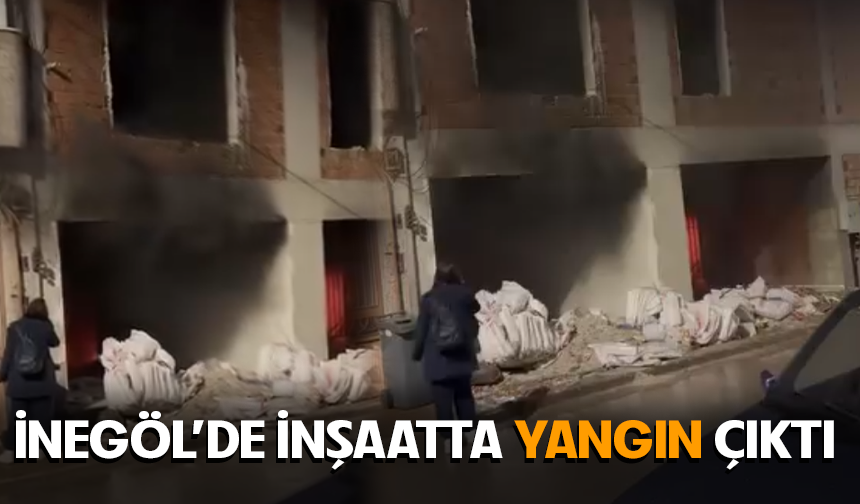 Bursa İnegöl'de inşaatta yangın çıktı